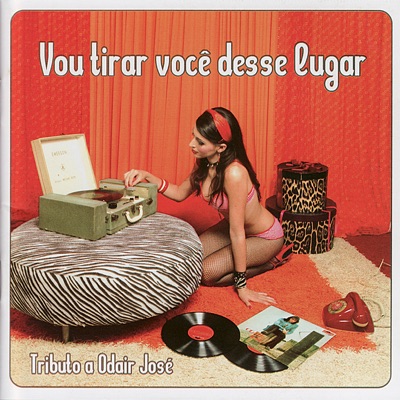 Tributo a Odair José [A Tribute to Odair José] - Vou Tirar Você Desse Lugar