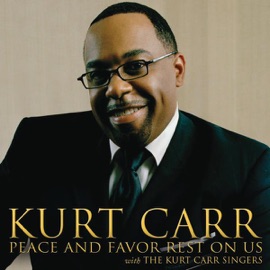 Peace and Favor Rest On Us (Radio Edit) Kurt Carr & The Kurt Carr Singers