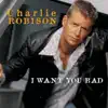 Charlie Robison - I Want You Bad
