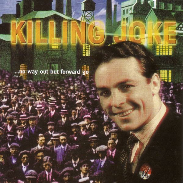 Обложка альбома «…No Way Out But Forward Go (Live)» — Killing Joke