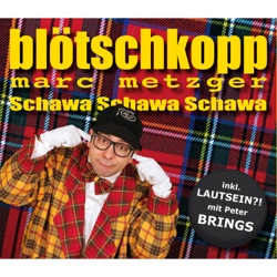 Blötschkopp Marc Metzger - Schawa Schawa Schawa