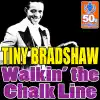 Tiny Bradshaw - Walkin' The Chalk Line (Digitally Remastered)