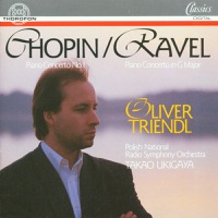 Chopin: Piano Concerto No. 1 - Ravel: Piano Concerto in G Major - Oliver Triendl, Polish National Radio Symphony Orchestra & Takao Ukigaya