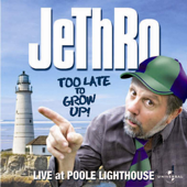 Jethro - Too Late to Grow Up