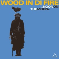 Noon On the Moon - Wood In Di Fire