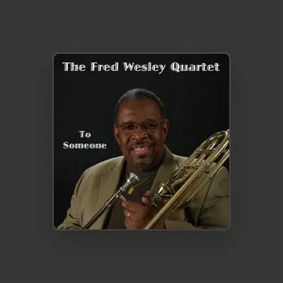 Listen to The Fred Wesley Quartet, watch music videos, read bio, see tour dates & more!