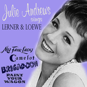 Julie Andrews Sings Lerner & Loewe: My Fair Lady, Camelot, Brigadoon, Paint Your Wagon