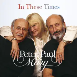 In These Times (Remastered) - Peter Paul and Mary