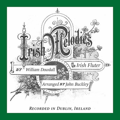 Irish Melodies, by William Dowdall, The Irish Fluter, Arranged by John Buckley, Recorded in Dublin, Ireland