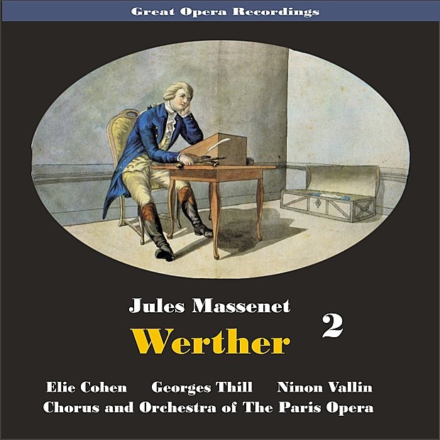 Обложка альбома «Great Opera Recordings / Massenet: Werther, [1931] Volume 2» — Paris Opera Orchestra, Elie Cohen, Ninon Vallin, Georges Thill, Germaine Féraldy, Marcel Roque, Armand Narcon, Louis Guénot & Henri Niel