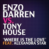 Where Is The Love (feat. Alexandra Star) - Single - Enzo Darren & Tony House