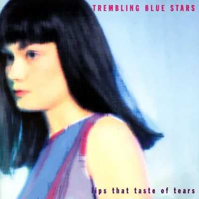Lips That Taste of Tears - Trembling Blue Stars Lips That Taste of Tears - Trembling Blue Stars