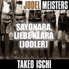 Jodelmeisters: Sayonara, liebe Klara (Jodler) - Takeo Ischi