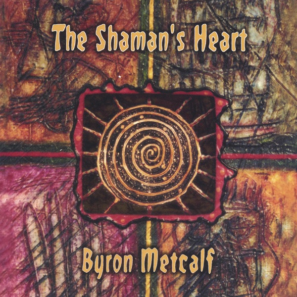 Обложка альбома «The Shaman's Heart» — Byron Metcalf