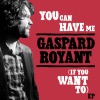 GASPARD ROYANT Grow You Can Have Me (If You Want To) - EP