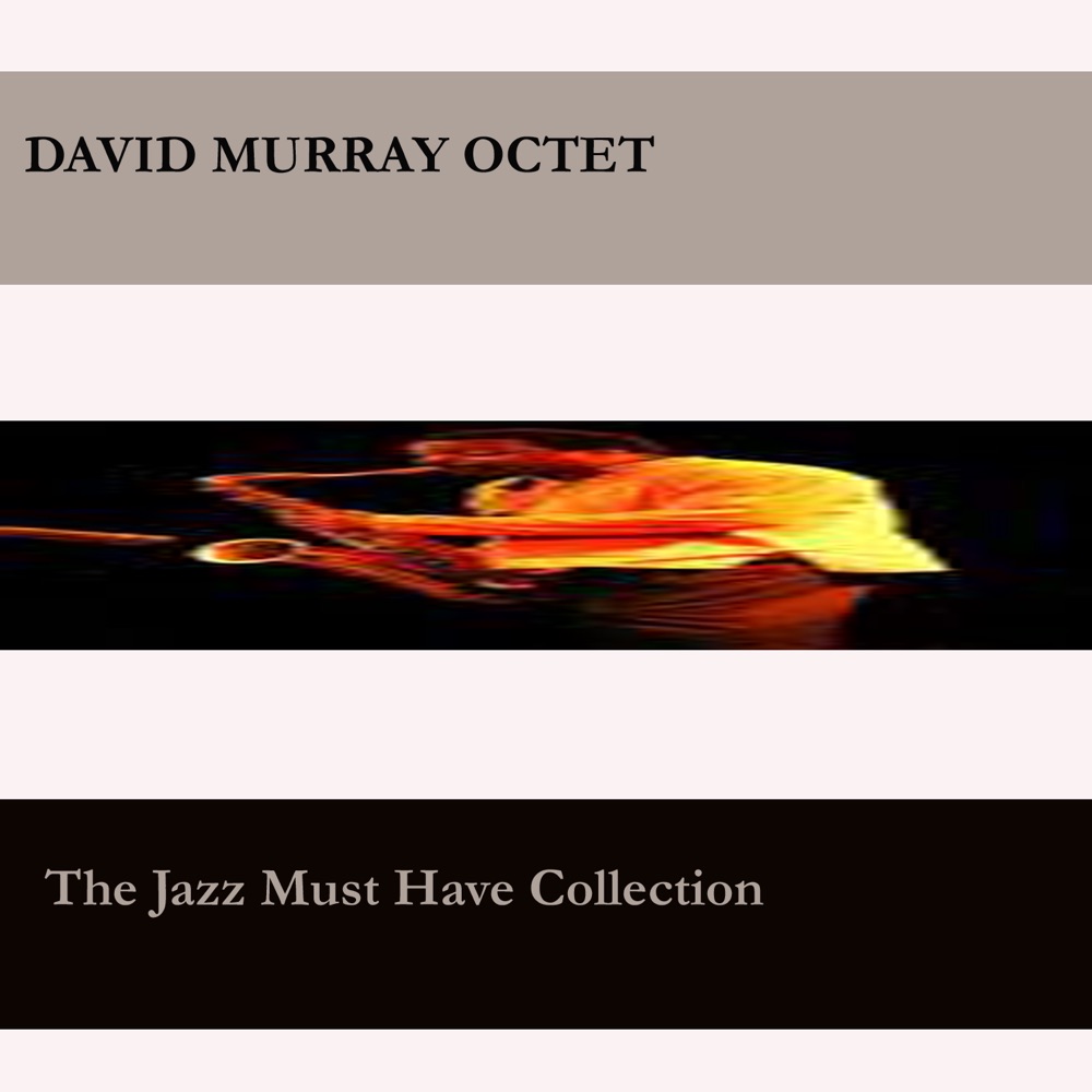 Обложка альбома «The Jazz You Must Have Collection - David Murray» — David Murray Octet