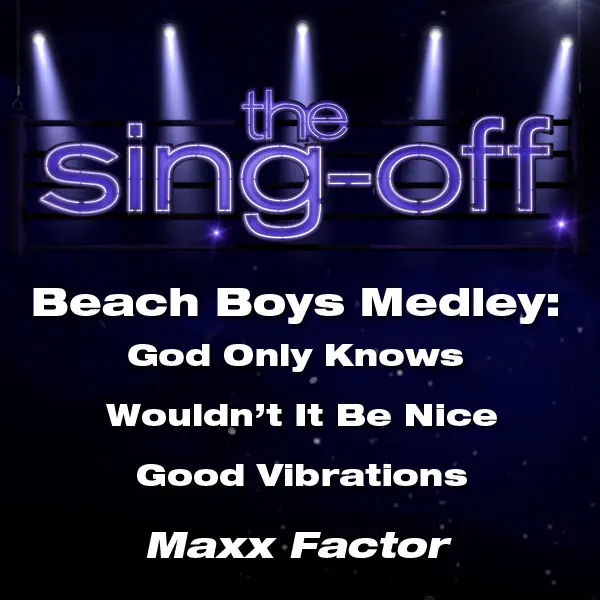 Beach Boys Medley: God Only Knows / Wouldn't It Be Nice / Good Vibrations (from "The Sing-Off") — Maxx Factor