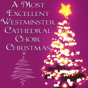 A Most Excellent Westminster Cathedral Choir Christmas