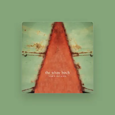 Listen to The White Birch, watch music videos, read bio, see tour dates & more!