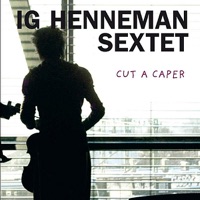 Cut a Caper - Ig Henneman Sextet