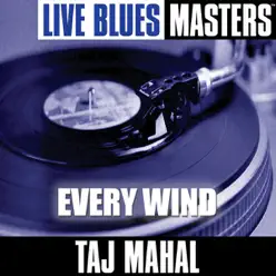 Live Blues Masters: Every Wind - Taj Mahal
