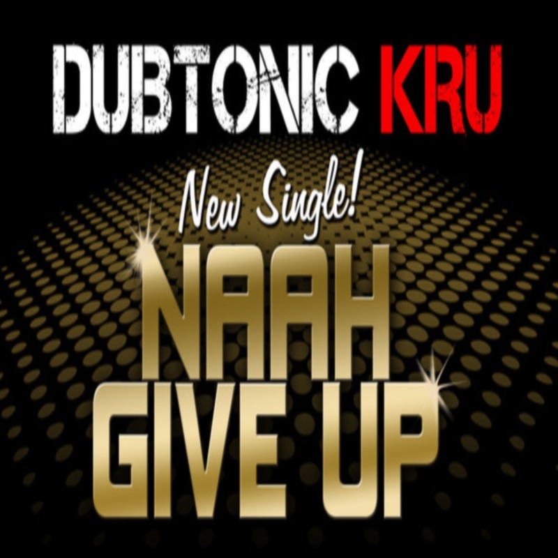Обложка альбома «Naah Give Up - Single» — Dubtonic Kru