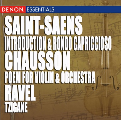 Chausson: Poem for Violin & Orchestra, Op. 25 - Ravel: Tzigane - Saint-Saëns: Introduction & Rondo Capriccioso