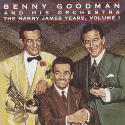 The Harry James Years, Vol. 1 - Benny Goodman