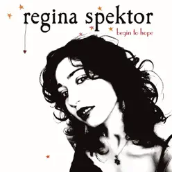 Begin to Hope - Regina Spektor