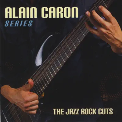 Listen to The jazz-Rock Cuts by Alain Caron