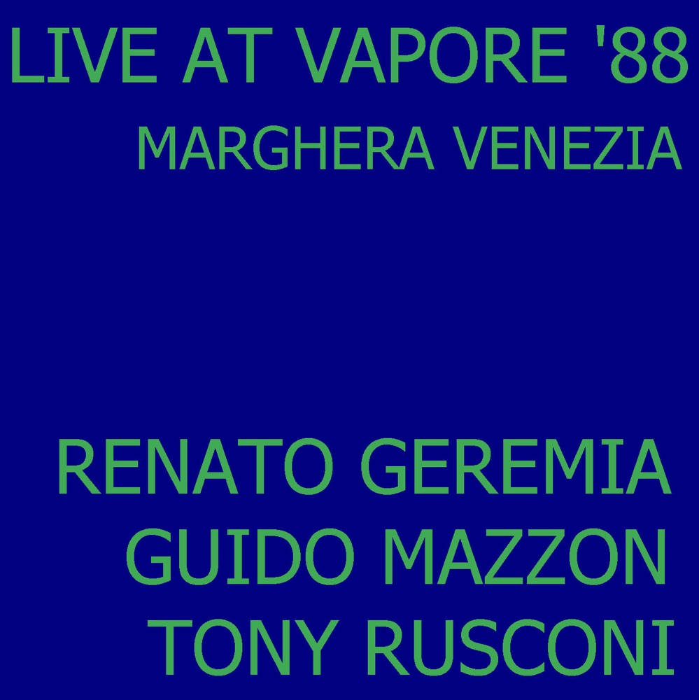 Обложка альбома «Live At Vapore '88 in Marghera Venezia» — Renato Geremia, Guido Mazzon & Tony Rusconi