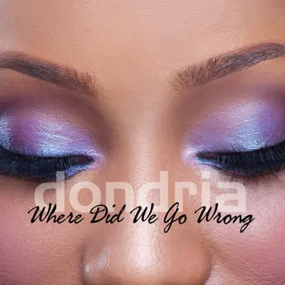 Where Did We Go Wrong - Single - Dondria