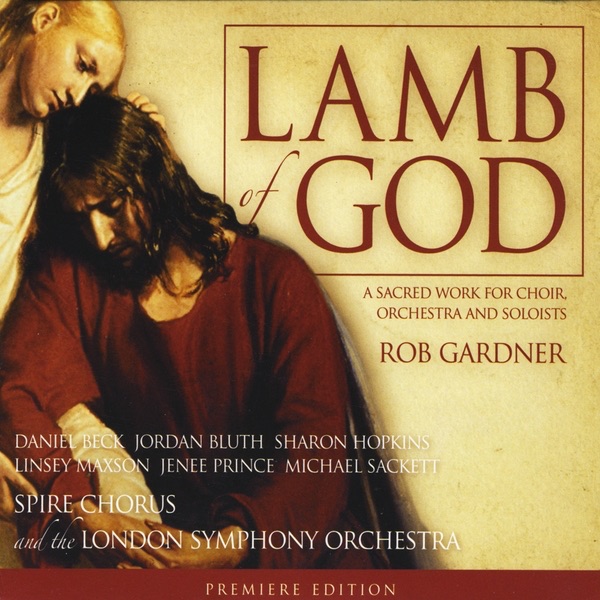 Lamb of God: A Sacred Work for Choir, Orchestra and Soloists by London Symphony Orchestra, Rob Gardner & Spire Chorus album cover