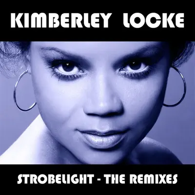 Strobelight - The Remixes - Kimberley Locke Strobelight - The Remixes - Kimberley Locke