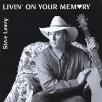 Livin On Your Memory — steve lowry
