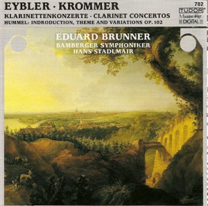 Hummel, J.N.: Variations in F Major, Op. 102 - Krommer, F.: Clarinet Concerto, Op. 36 - Eybler, J.: Clarinet Concerto in B Flat Major