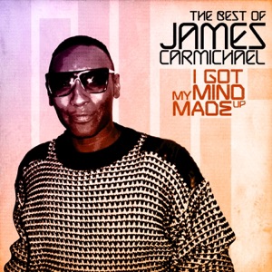 I Got My Mind Made Up - The Best of James Carmichael