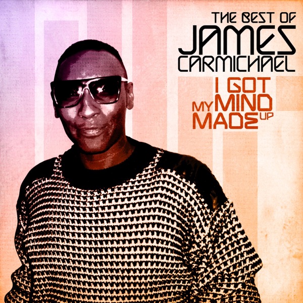 I Got My Mind Made Up - The Best of James Carmichael