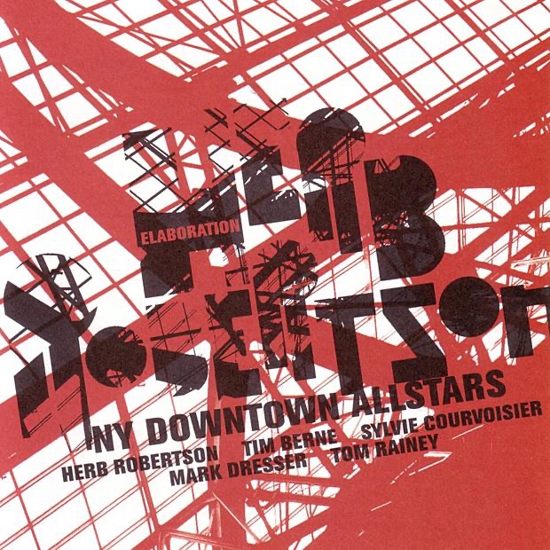 Обложка альбома «Elaboration» — Herb Robertson, Herb Robertson NY Downtown Allstars, Mark Dresser, Silvie Courvoisier, Tim Berne & Tom Rainey