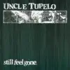 Uncle Tupelo - Still Be Around