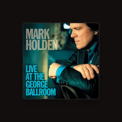 Listen to Mark Holden, watch music videos, read bio, see tour dates & more!