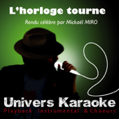 L'horloge tourne (Rendu célèbre par Mickaël MIRO) [Version karaoké]