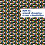 Monk Mix: Remixes & Interpretations of Music by Meredith Monk. Vol. 2 - Verschiedene Interpret:innen