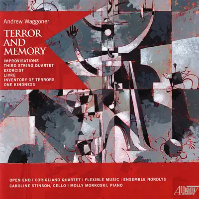 Listen to Andrew Waggoner: Terror and Memory by Open End, Corigliano Quartet, Flexible Music, Ensemble Nordlys, Caroline Stinson & Molly Morkoski