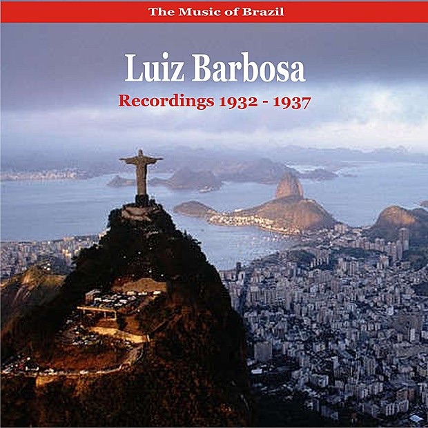The Music of Brazil / Luiz Barbosa / Recordings 1932-1937