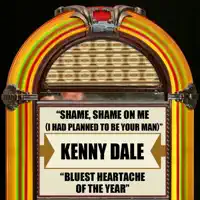 Shame, Shame On Me (I Had Planned to Be Your Man) — Kenny Dale