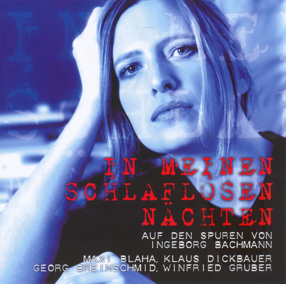 Обложка альбома «Brucknerhaus-Edition: In Meinen Schlaflosen Nächten - Auf Den Spuren Von Ingeborg Bachmann» — Maxi Blaha, Klaus Dickbauer & Georg Breinschmid