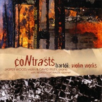 Contrasts - Bartók: Violin Works - David Riley, Jasper Wood & Ricardo Morales