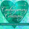 Perfect Wedding Music Collection: Contemporary Ceremony, Vol. 2