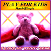 I Love My Teddy Bear - Play for Kids